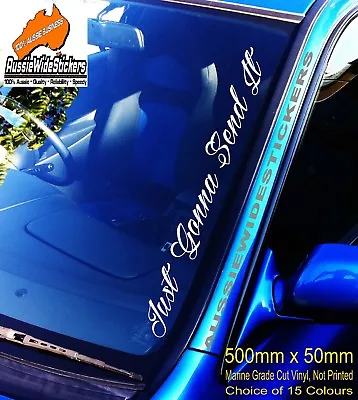 JUST GONNA SEND IT Car Windscreen Sticker Decal Jdm Drift Bomb 4x4 Ute 500mm • $12.90