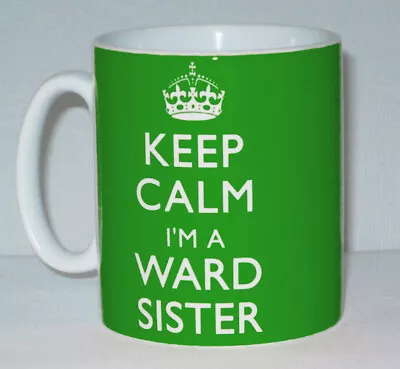 £9.99 • Buy Keep Calm I'm A Ward Sister Mug Can Personalise Nurse Matron Hospital NHS Gift