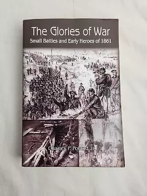 The Glories Of War Small Battles & Early Heroes Of 1861 By Poland • $18.74