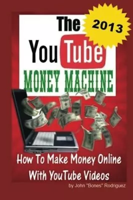 THE YOUTUBE MONEY MACHINE- HOW TO MAKE MONEY ONLINE WITH By John Rodriguez *NEW* • $22.95