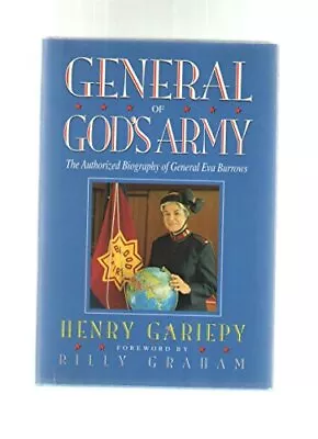 General Of God's Army: The Authorized Biography Of General E... By Henry Gariepy • £4.99