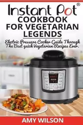 Amy Wilson Instant Pot CookBook For Vegetarian Legends (Paperback) • $18.66