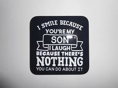  I Smile Because You Are My Son  Coaster. • £2.99