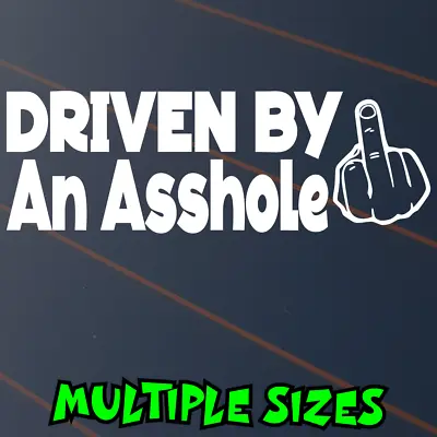 Driven By An Asshole Sticker Car Decal Rude Offensive JDM Offroad Middle Finger • $5.90