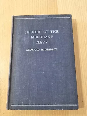 Leonard R. Gribble Heroes Of The Merchant Navy 1944 Hardback Book • £6.99