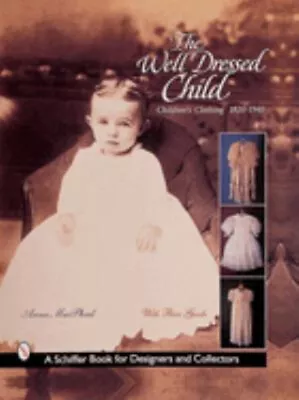 The Well-Dressed Child : Children's Clothing 1820s-1950s Anna Mac • $15.27