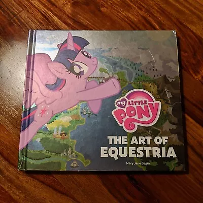 Hardcover HASBRO My Little Pony: The Art Of Equestria Mary Jane Begin • $99.99