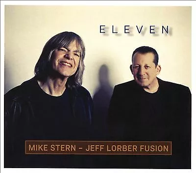 Mike Stern & Jeff Lorber Fusion : Eleven CD (2019) ***NEW*** Fast And FREE P & P • £12.58