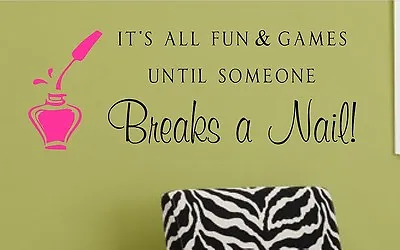 Salon Vinyl Wall Decal- It's All Fun & Games Until Someone Breaks A Nail!- Salon • $31