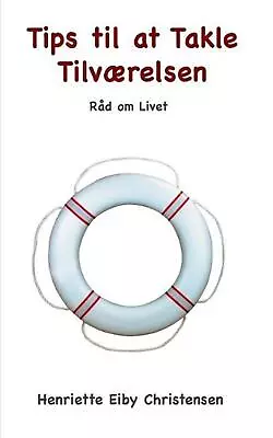 Tips Til At Takle Tilvrelsen: R?d Om Livet By Henriette Eiby Christensen (Danish • £33.99