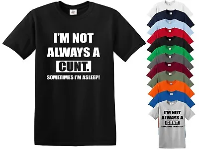 I'm Not Always A C*nt Mens T-shirt Funny Rude Joke Gift Novelty Party Joke Top • £13.99