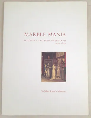 Marble Mania: Sculpture Galleries In England 1640-1840 2001 1st Ed. SC Book • $40