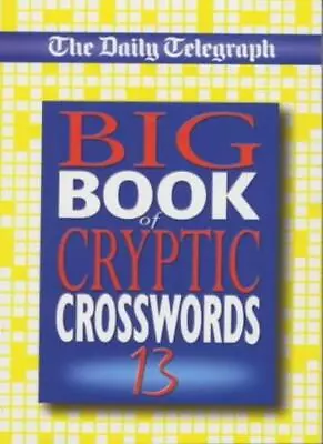 The Daily Telegraph Big Book Of Cryptic Crosswords 13: Bk. 13 By Telegraph Grou • £13.20