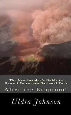 The New Insider's Guide To Hawaii Volcanoes National Park: After The Erupti... • $12.98