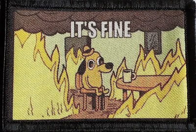 Its Fine Burning Dog Funny Morale Patch Tactical ARMY Hook Military USA • $8.49