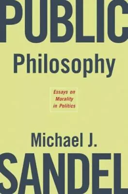 Public Philosophy : Essays On Morality In Politics Hardcover Mich • $14.64