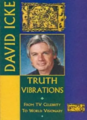 Truth Vibrations: From TV Celebrity To World VisionaryDavid Icke • £11.71