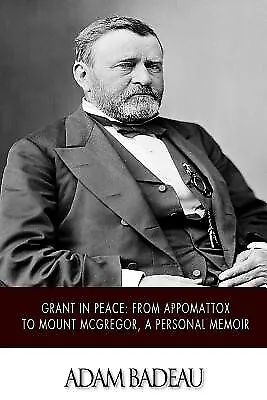 $36.84 • Buy Grant In Peace Appomattox Mount McGregor Personal Mem By Badeau Adam -Paperback
