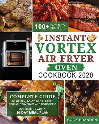 Instant Vortex Air Fryer Oven Cookbook 2020: Complete Guide To Air Fry Roast B • $19.64