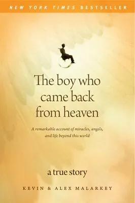 The Boy Who Came Back From Heaven: A Remarkable Account Of Miracles Angels And • £2.34
