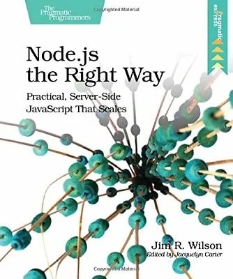 £2.39 • Buy Node.js The Right Way: Practical, Server-Side JavaScript That Scales By Jim R. 