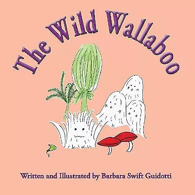 The Wild Wallaboo By Barbara Swift Guidotti - New Copy - 9780999704592 • £8.82