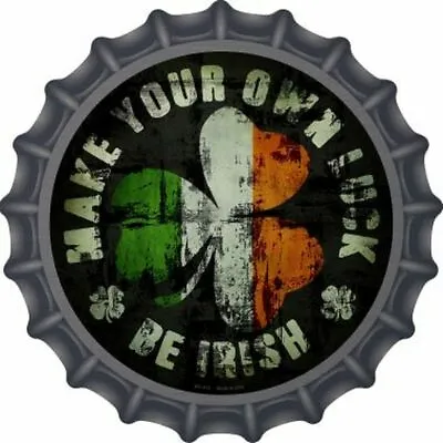 Make Your Own Luck Be Irish Metal Bottle Cap Shaped Sign 12  Wall Decor - DS • $26.95