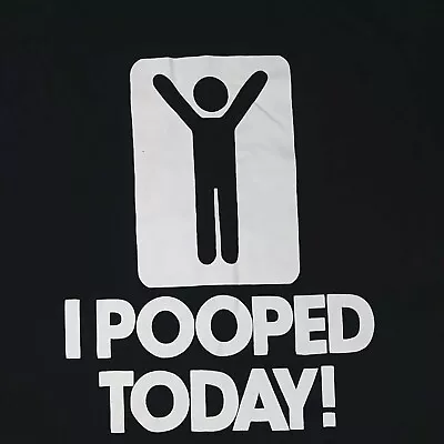 I Pooped Today! Gag Funny T-Shirt Black Size Medium • $12.99