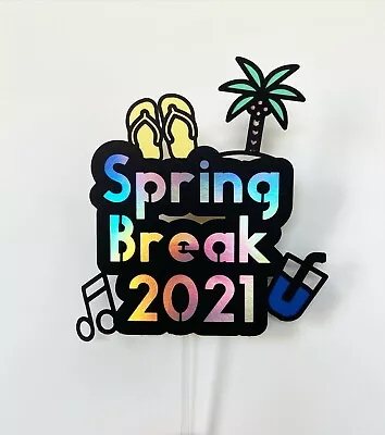 Spring Break 2021 Cake Topper With Holographic Lettering • $10