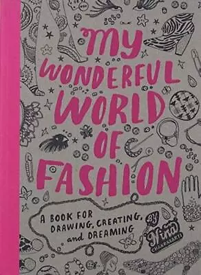 My Wonderful World Of Fashion: A Book For Drawing Creating And Dreaming Nina C • £4.89