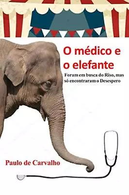 O MAdico E O Elefante: Foram Em Busca Do Riso Mas SA3 Encontraram O Desespe- • $24
