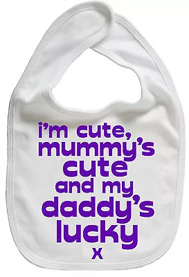 Funny Baby Bib  I'm Cute Mummy's Cute & My Daddy's Lucky  Boy Girl Gift Love • £6.99