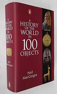 A History Of The World In 100 Objects By Neil MacGregor. 9780141980379 • £3.50