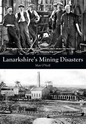 Lanarkshire's Mining Disasters O'Neill Matt • £6.49