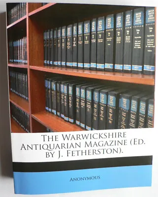 £10 • Buy The Warwickshire Antiquarian Magazine.(1859-1877).J.Fetherston.Genealogy.POD.