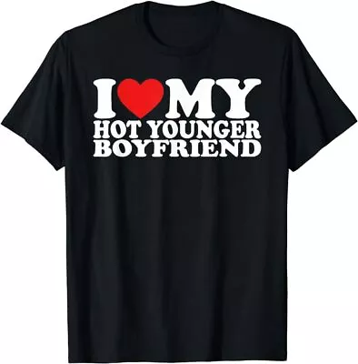 I Love My Hot Younger Boyfriend I Heart My Boyfriend T-Shirt • $9.99