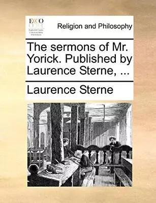 The Sermons Of Mr. Yorick. Published By Laurence Sterne ...                    • $28.25