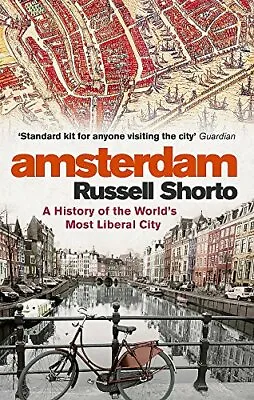 Amsterdam: A History Of The World's Most Liberal City By Russell Shorto • £3.50