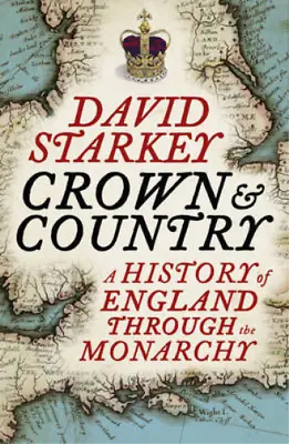 CROWN AND COUNTRY: A HISTORY OF ENGLAND THROUGH THE MONARCHY DAVID STARKEY Use • £3.52