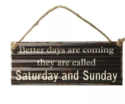 Better Days Are Coming Metal Hanging Sign Rustic Plaque • £4.99