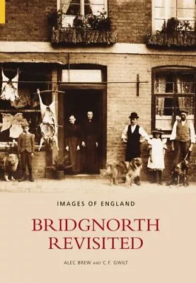 Bridgnorth Revisited: V. 2 (Images Of England) By C F Gwilt Paperback Book The • £10.40