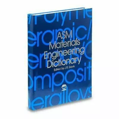 ASM Materials Engineering Dictionary By J. R. Davis  Hardcover • $10.36