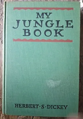 My Jungle Book Herbert Spencer Dickey Hardcover 1932 1st Edition Classic  • $16