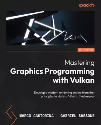 Mastering Graphics Programming With Vulkan: Develop A Modern Rendering Engine... • $48.90