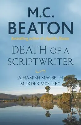 A Hamish Macbeth Murder Mystery: Death Of A Scriptwriter By M.C. Beaton • £2.22