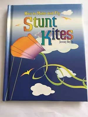How To Make And Fly Stunt Kites By Boyce Jeremy Hard Back Book  • £4.50