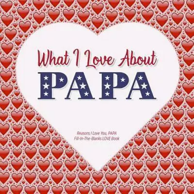 WHAT I LOVE ABOUT PAPA: REASONS I LOVE YOU PAPA - FILL IN By From Heart  • $7.25