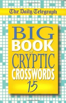 Daily Telegraph Big Book Of Cryptic Crosswords 15: Bk. 15Telegraph Group Limit • £9.71
