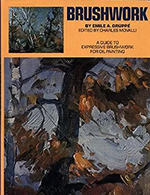 Brushwork For The Oil Painter Hardcover Emil A. Movalli Charles • $27.65