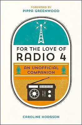 For The Love Of Radio 4: An Unofficial Companion By Hodgson Caroline • £2.22